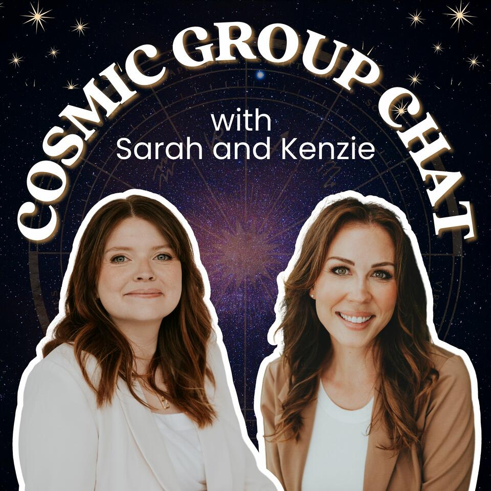 Cosmic Group Chat with Sarah and Kenzie