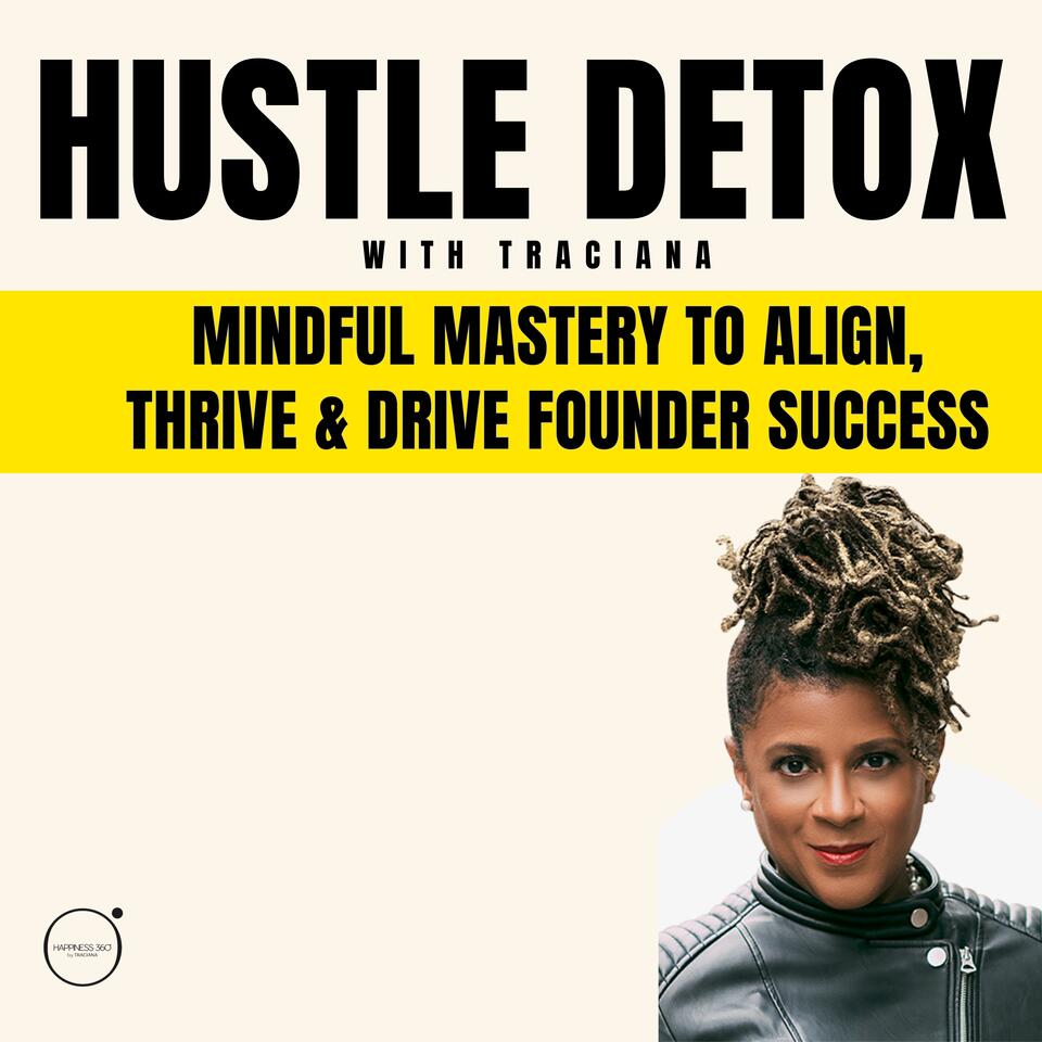 Hustle Detox: Mindful Mastery to Align, Thrive & Drive Founder Success