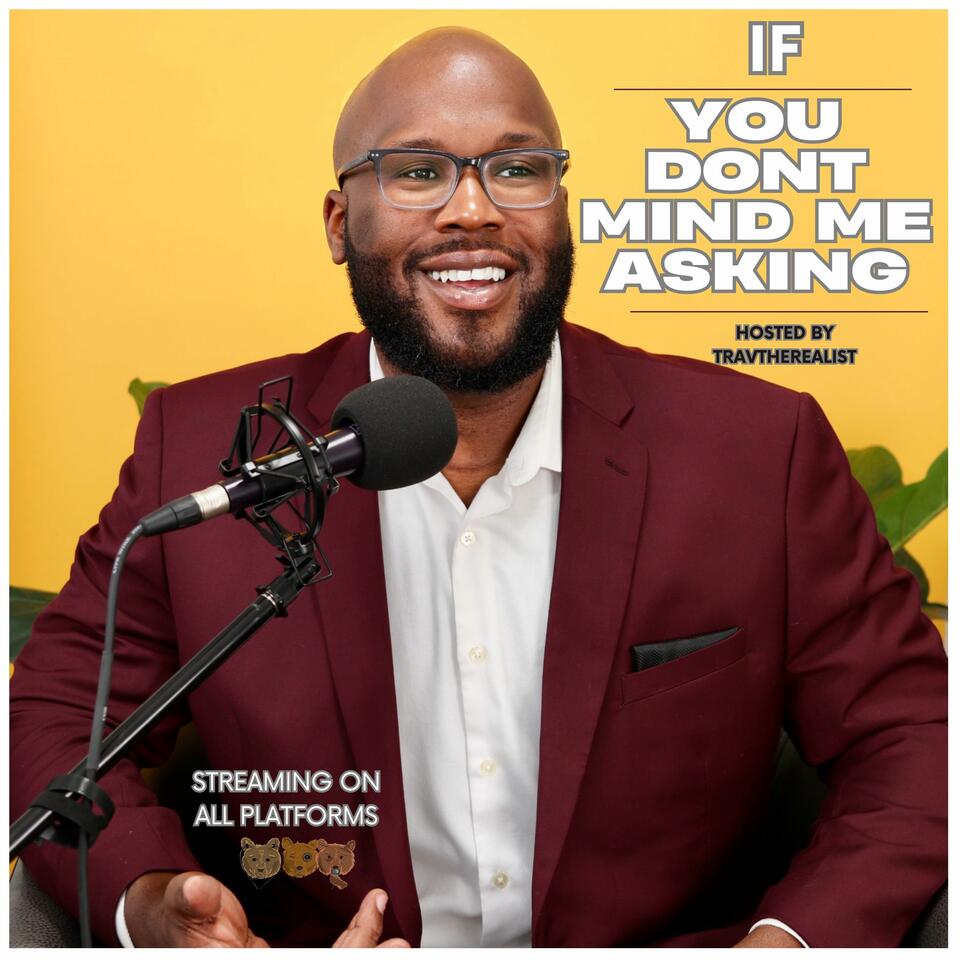 If You Don't Mind Me Asking hosted by TravTheRealist