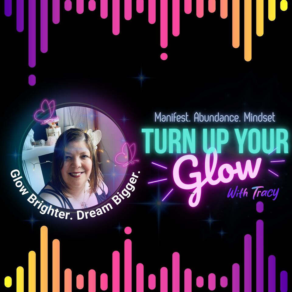 Turn Up Your Glow: The Manifestation & Abundance podcast
