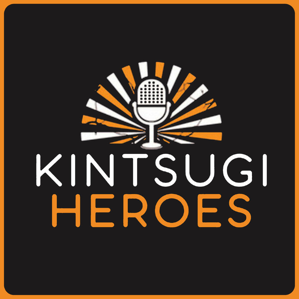 Kintsugi Heroes: Uncovering our Hidden Value