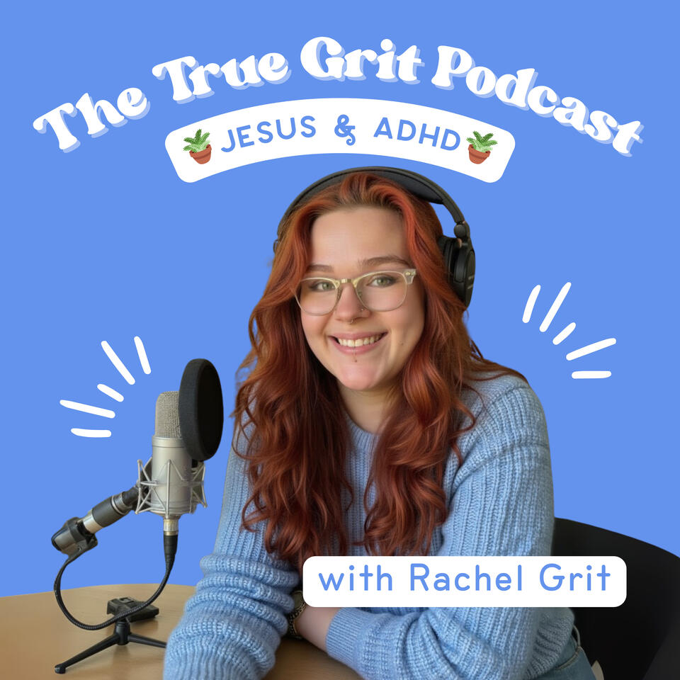 The True Grit Podcast with Rachel Grit | Jesus + ADHD