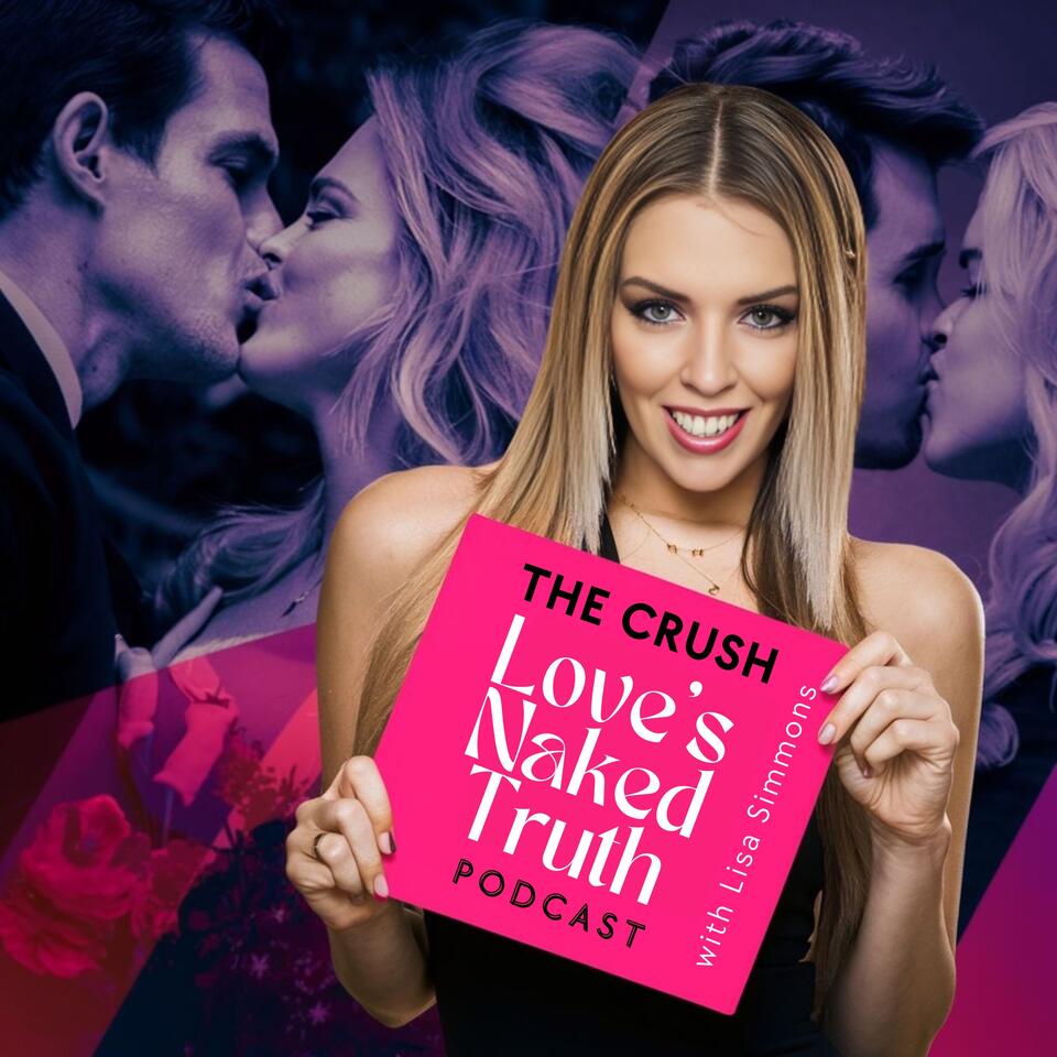 The Crush: Love's Naked Truth - Navigating Dating and Relationships