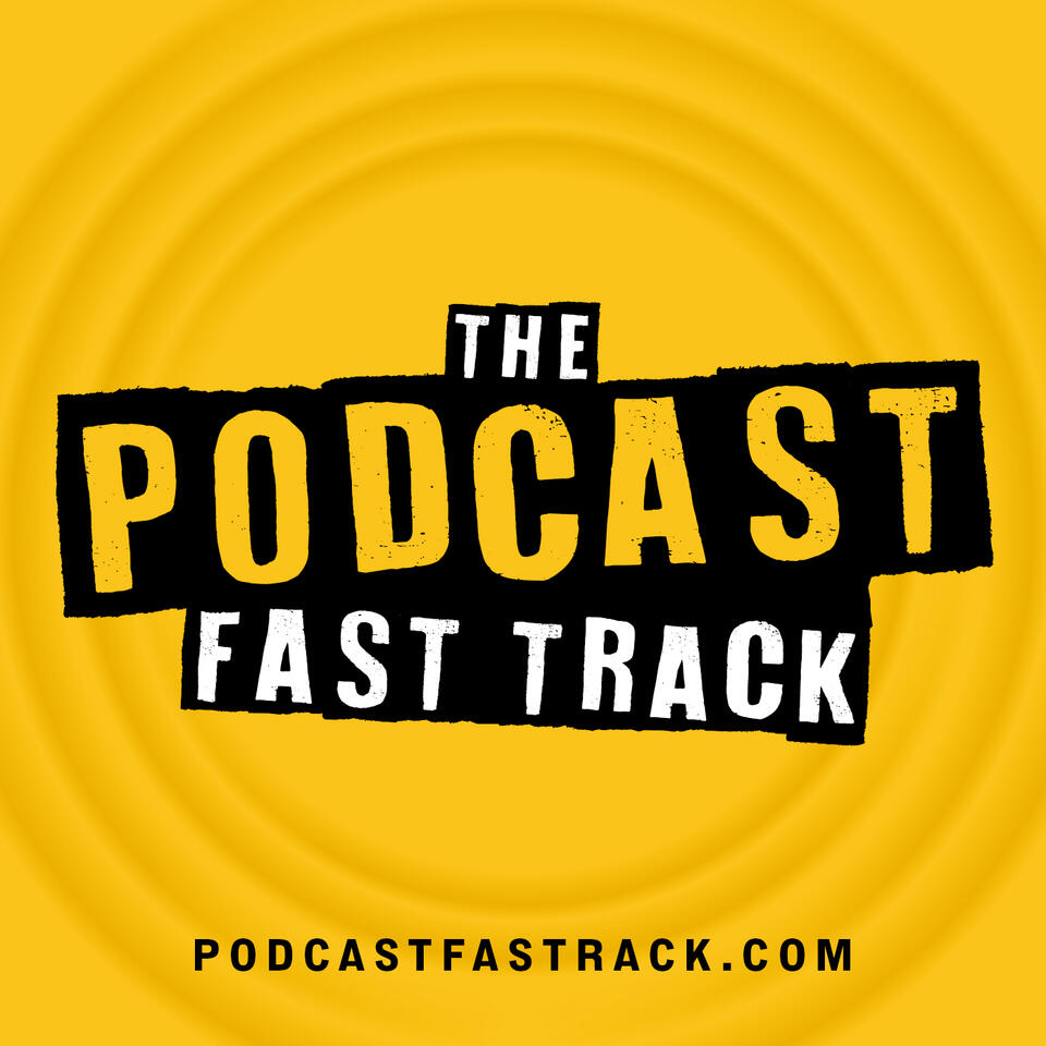 The Podcast Fast Track