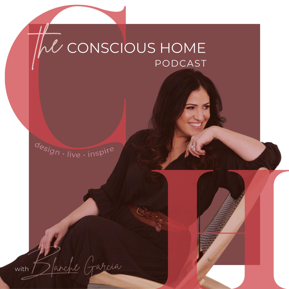 The Conscious Home Podcast with Blanche Garcia