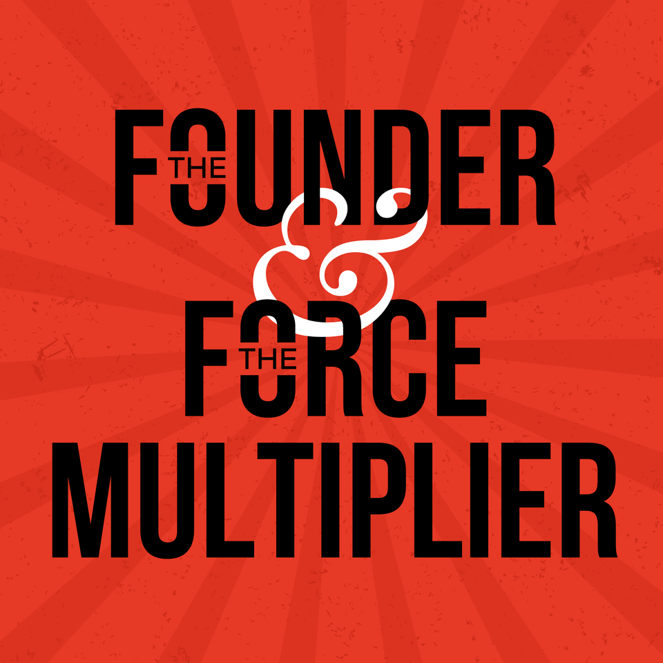 The Founder & The Force Multiplier