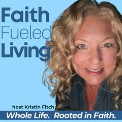 How Christian Women Deepen Faith and Find God’s Joy in Daily Life with Robin Kencel - Faith Fueled Living: Mindset, Wellness & God Given Purpose for Christians