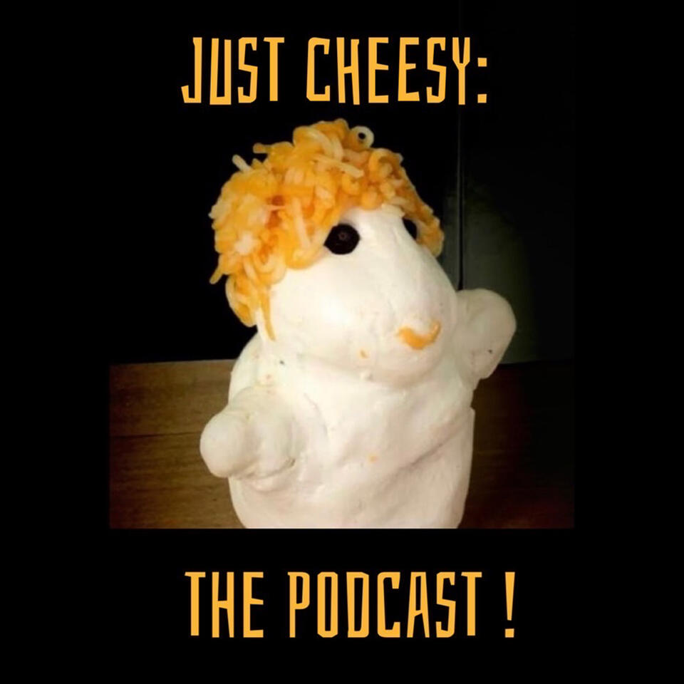 Just Cheesy: The Podcast!