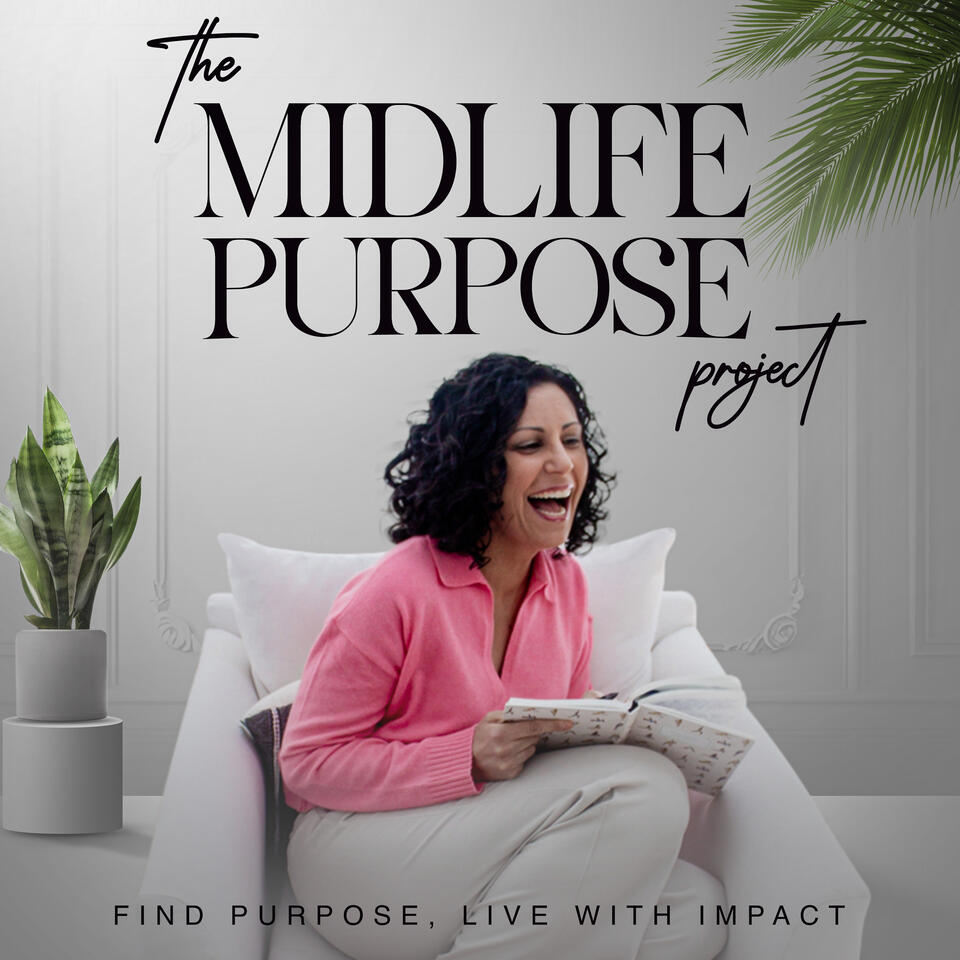 The Midlife Purpose Project: Find Purpose, Live With Impact