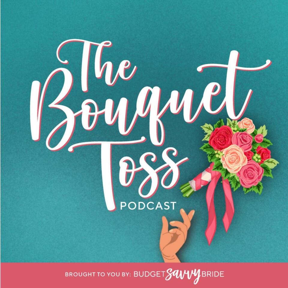 The Bouquet Toss - A Wedding Planning Podcast- Listen Now