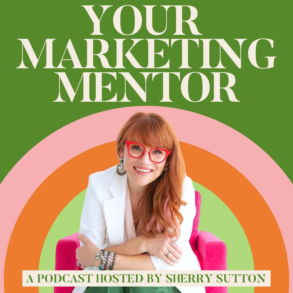 Your Marketing Mentor, Hosted By Sherry Sutton