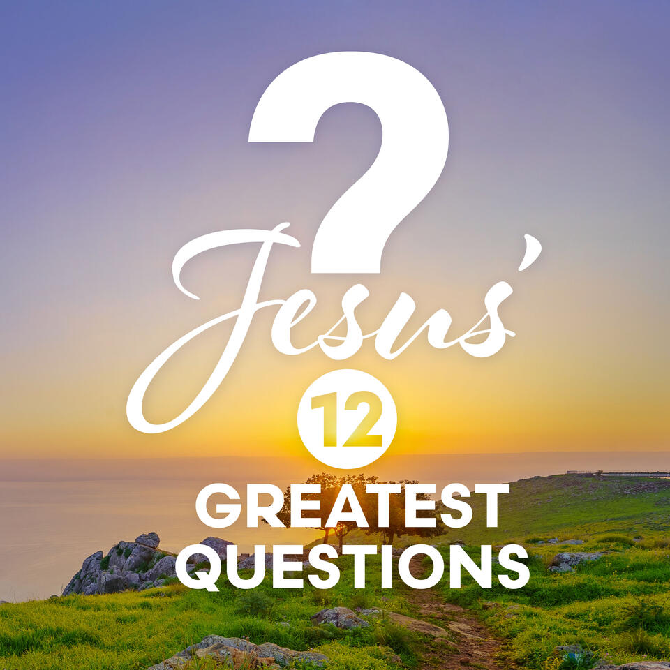 Jesus' 12 Greatest Questions