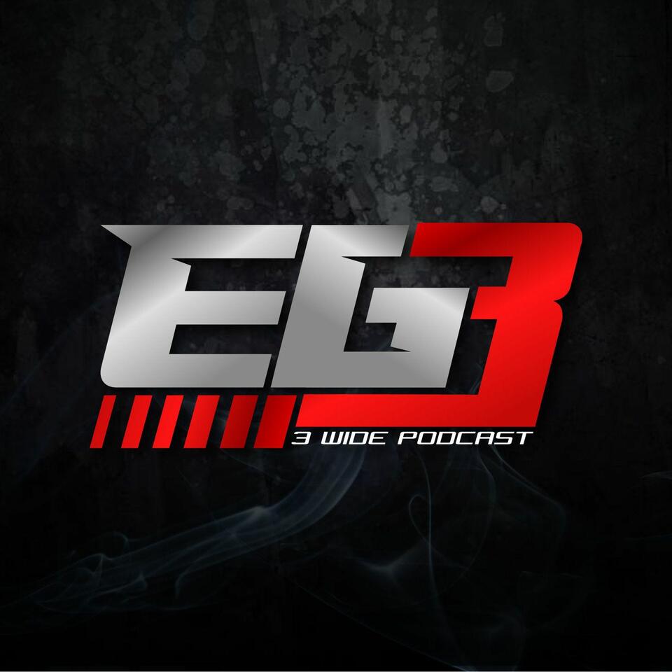 The 3-Wide Podcast w/EG3