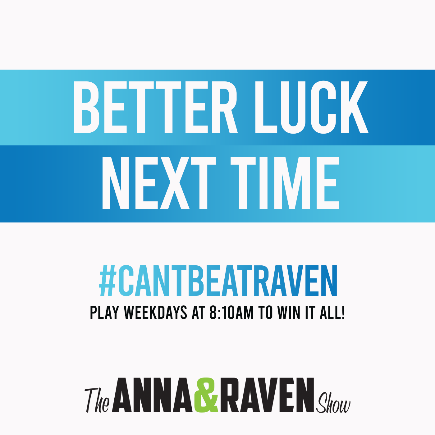 Better in the next time. Better luck next time. next time.