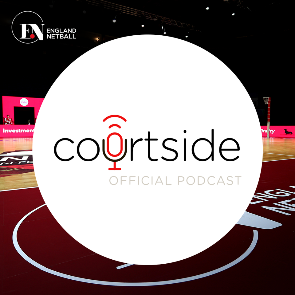 Courtside – The England Netball Podcast