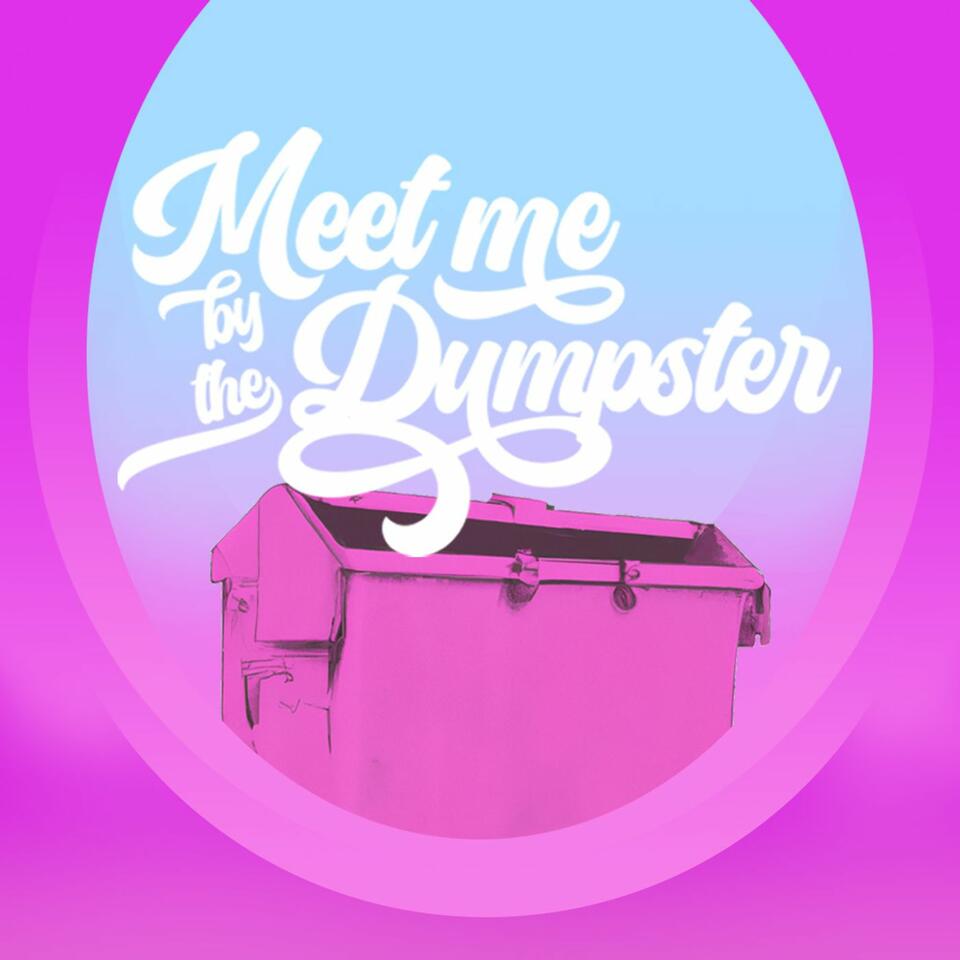 Meet Me by the Dumpster