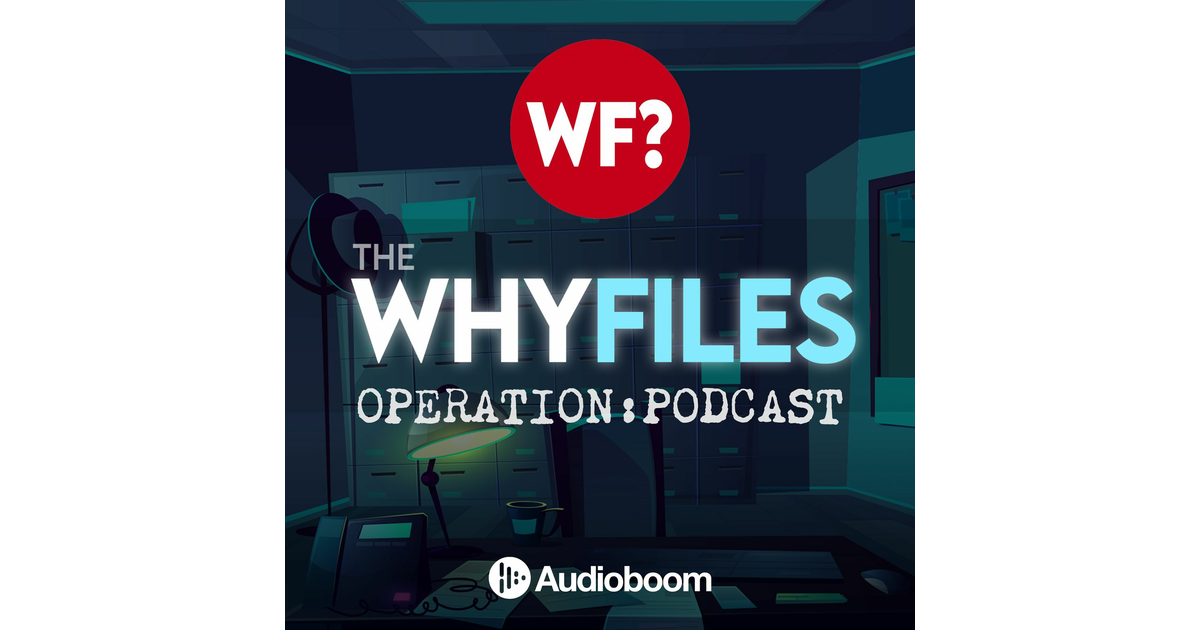 The Why Files: Operation Podcast | iHeart