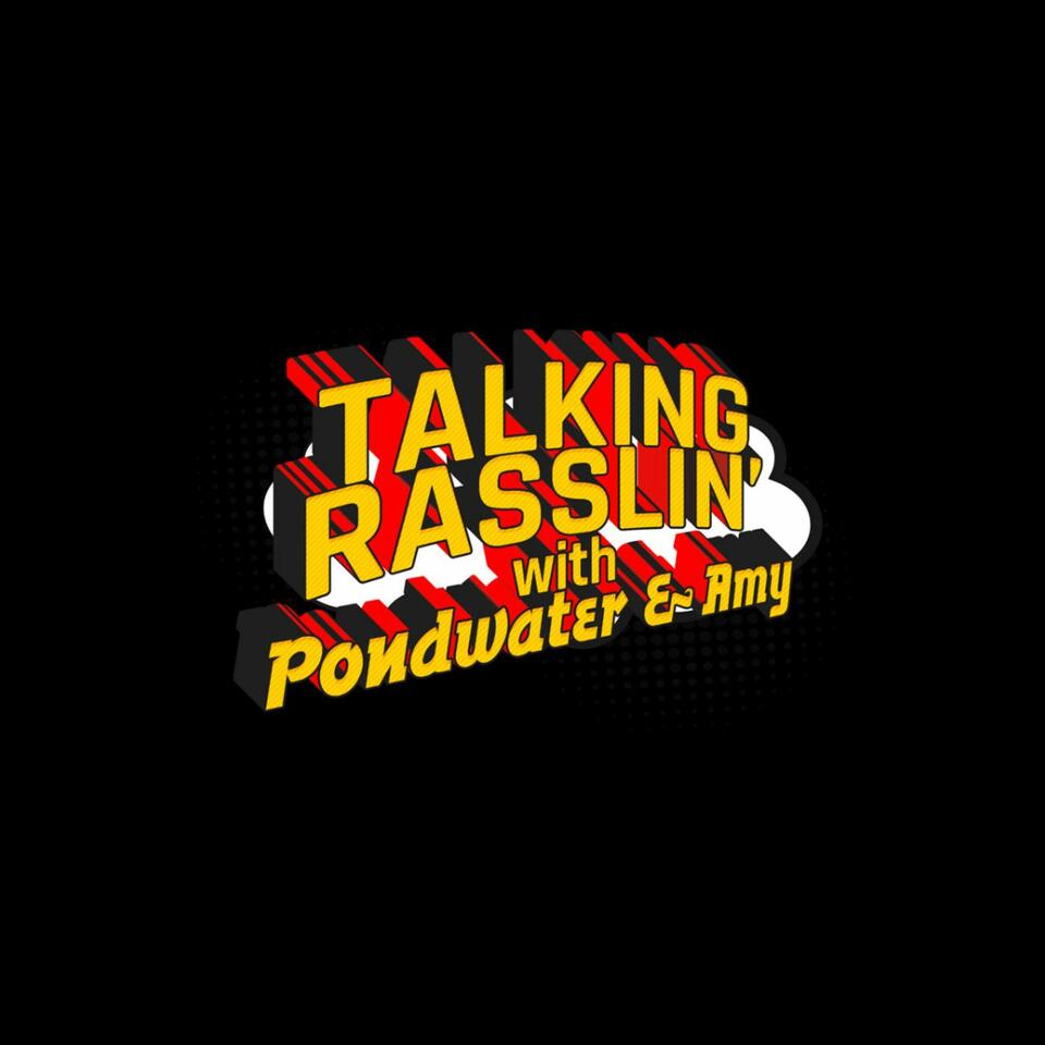 Talking Rasslin' With Pondwater & Amy