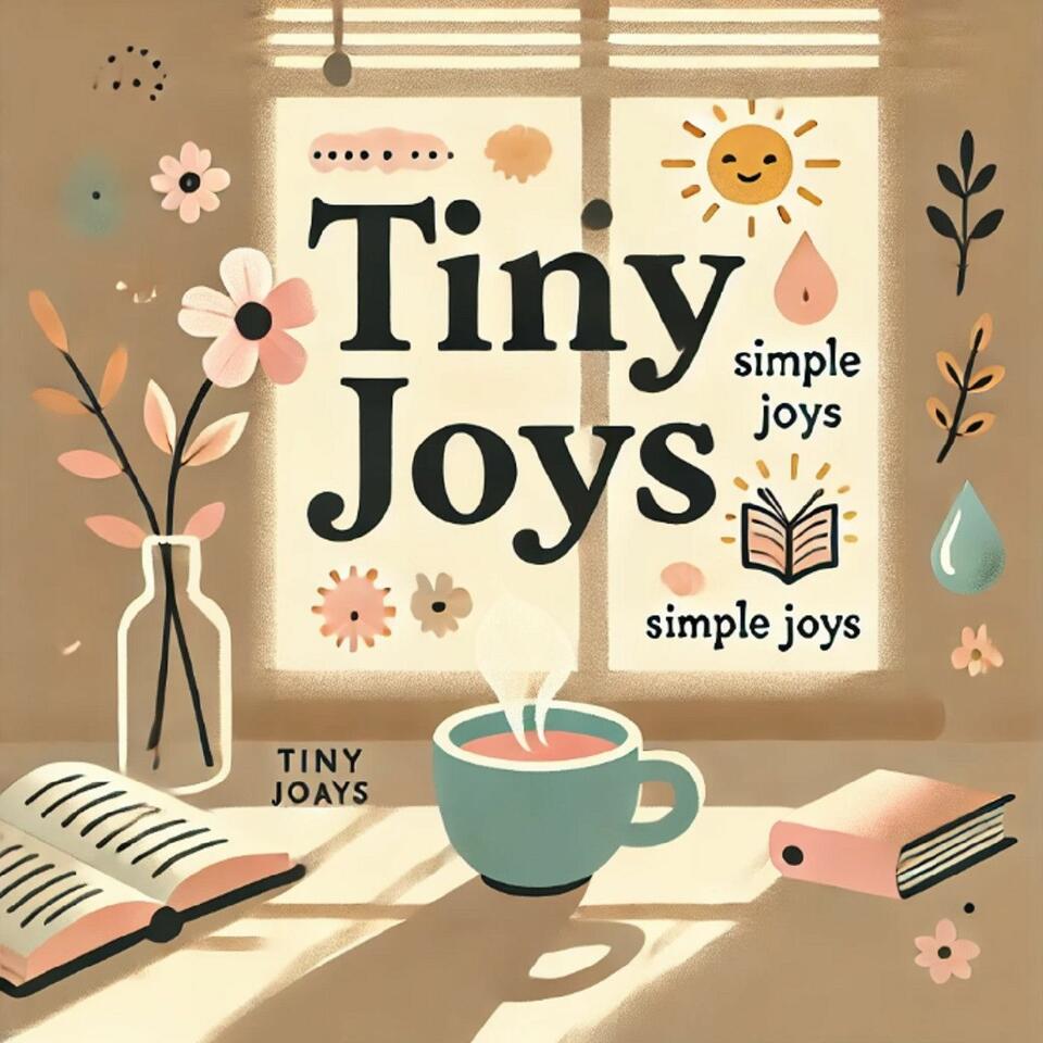Tiny Joys: Little Things That Make Life Beautiful