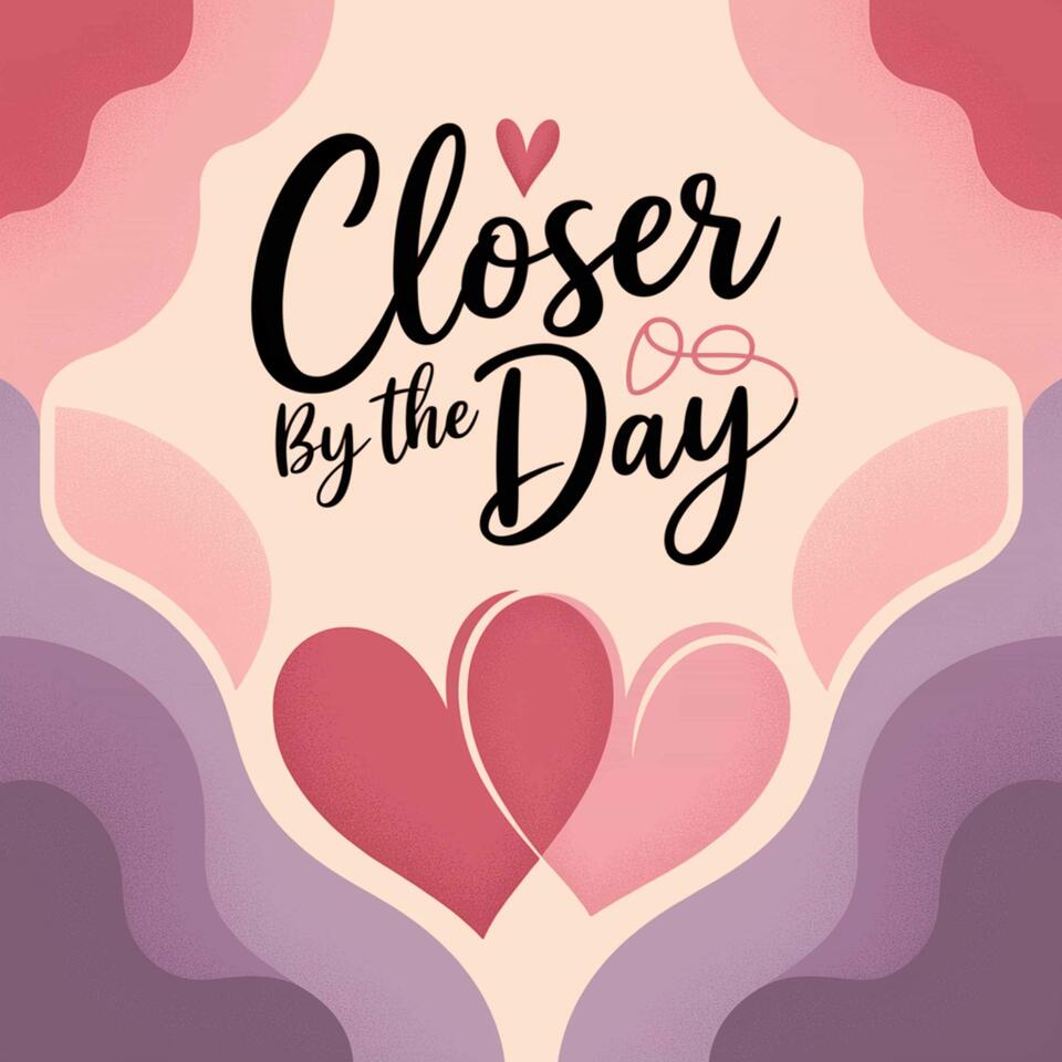 Closer by the Day