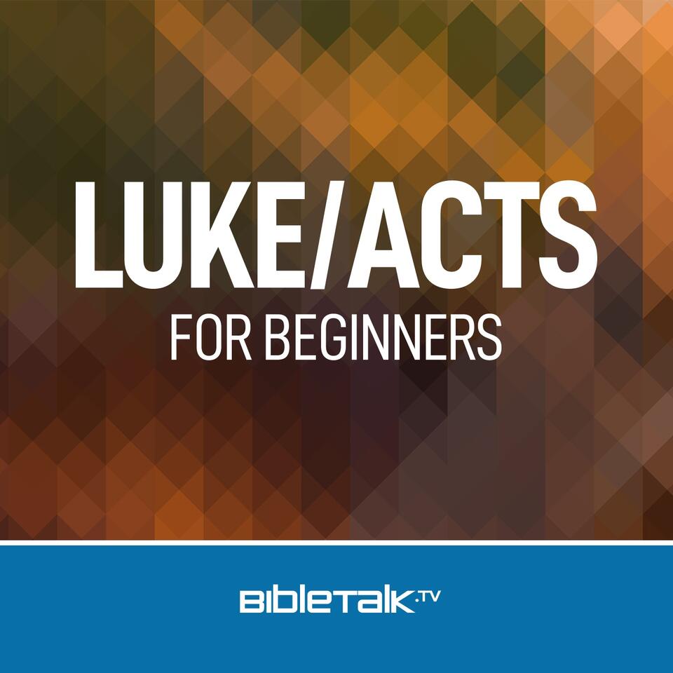 Luke/Acts for Beginners — Bible Study with Mike Mazzalongo