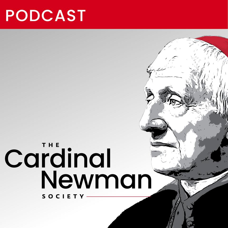 The Cardinal Newman Society Podcast