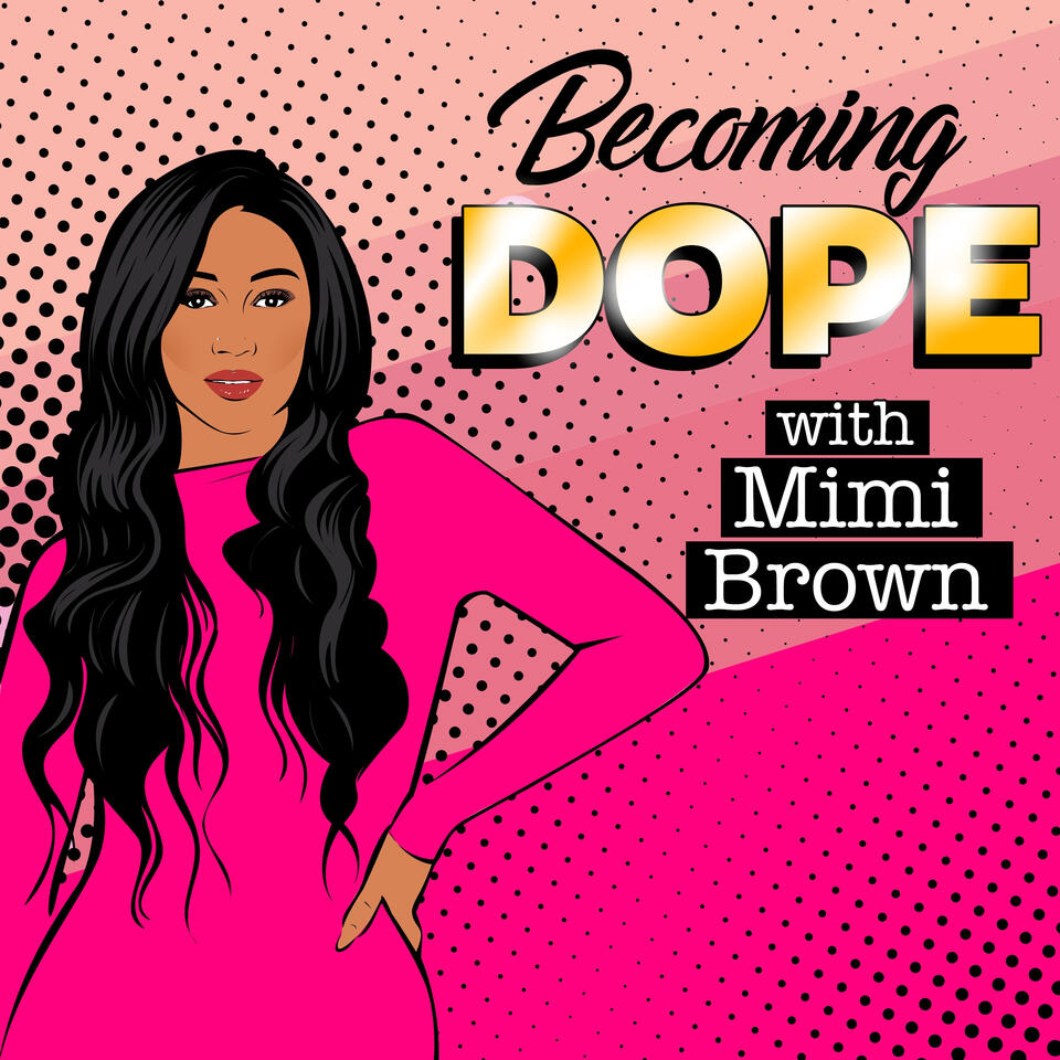 Becoming Dope w/ Mimi Brown