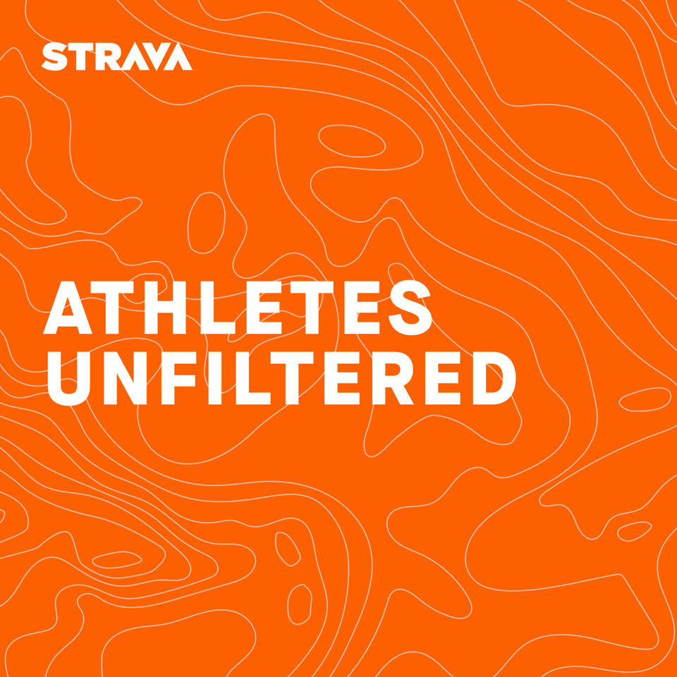 Athletes Unfiltered – Strava Podcast