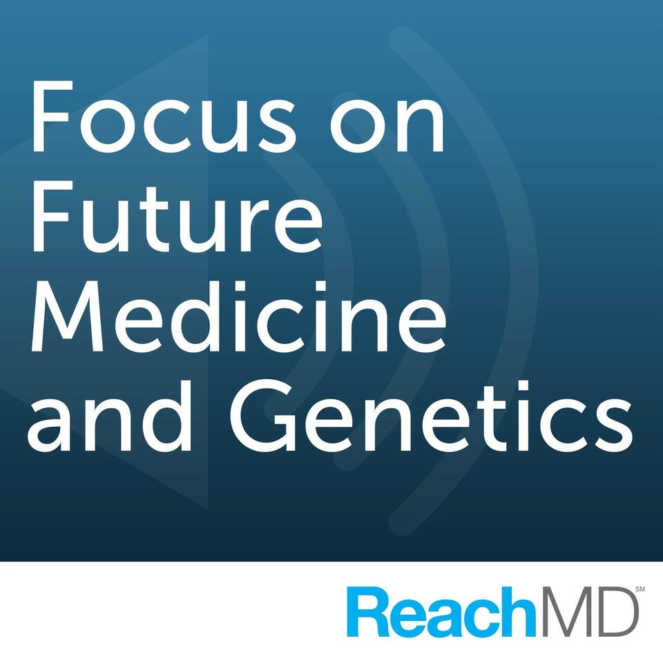 Focus on Future Medicine and Genetics