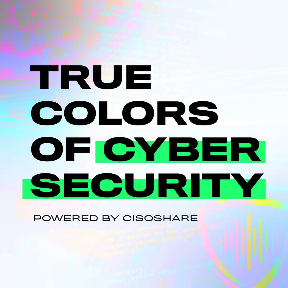True Colors of Cybersecurity Podcast by CISOSHARE