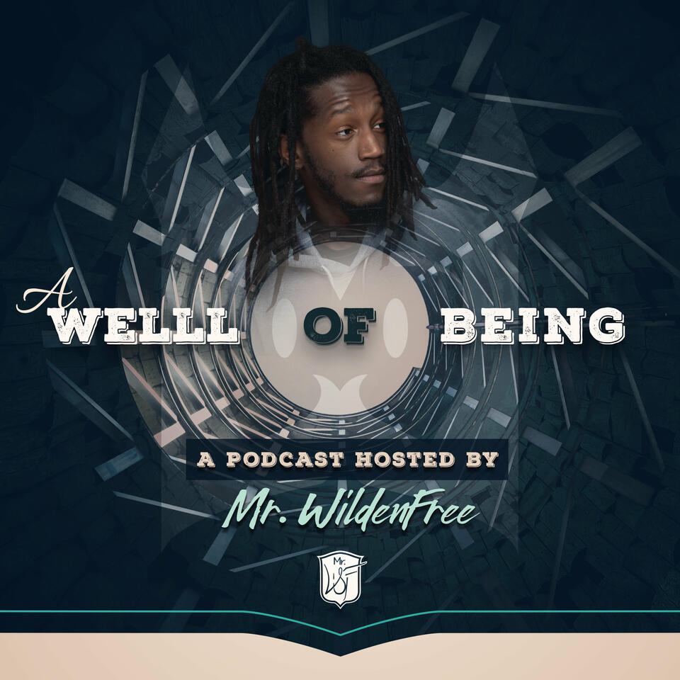 A Welll of Being: A Podcast by Mr. Wildenfree