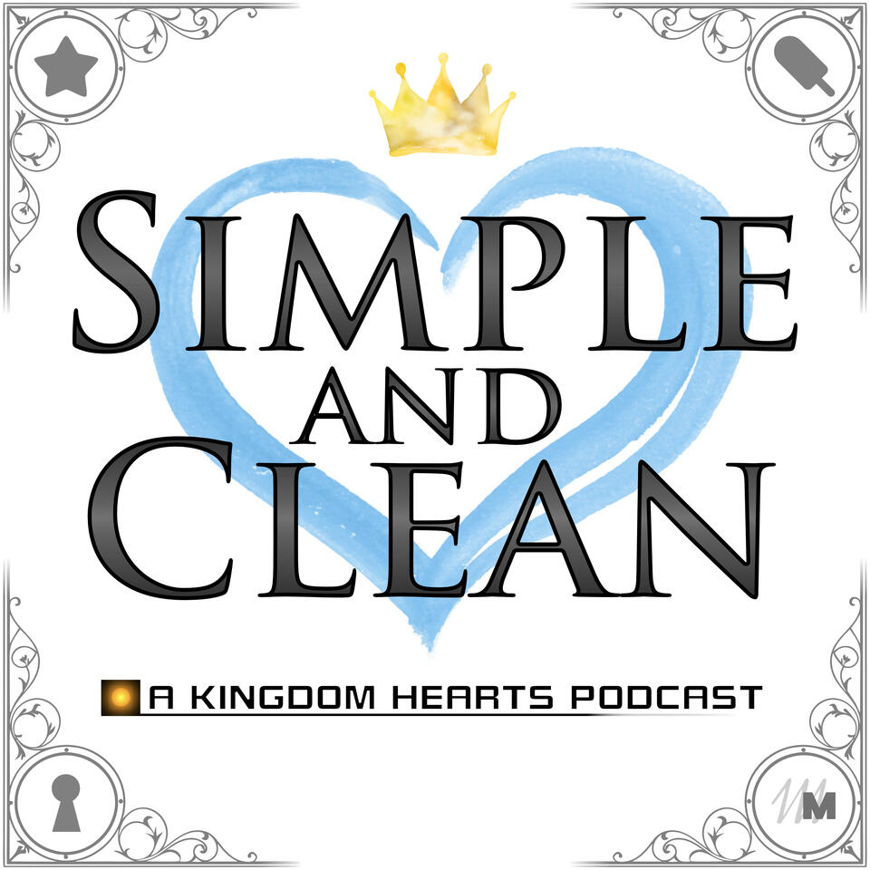 Simple and Clean: A Kingdom Hearts Podcast