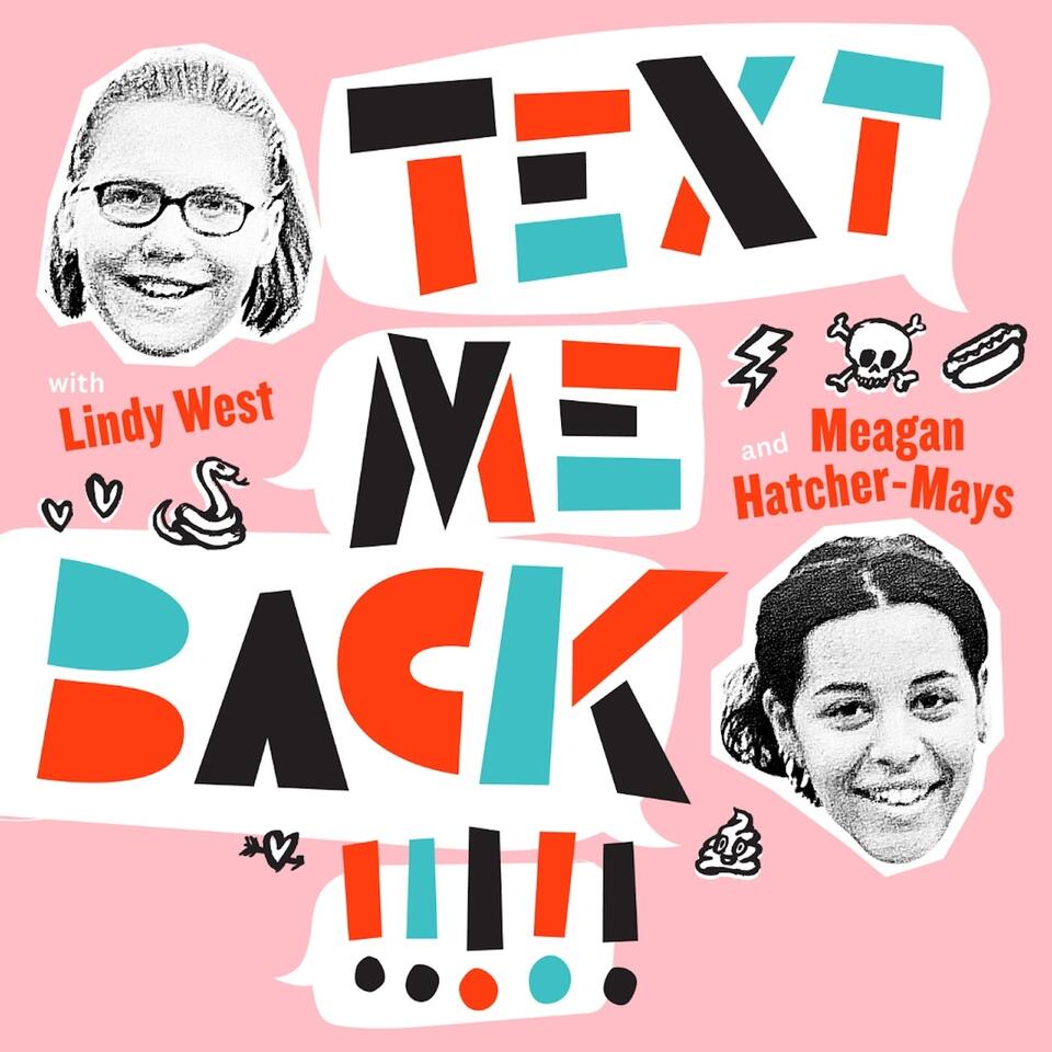 Text Me Back! With Lindy West And Meagan Hatcher-Mays