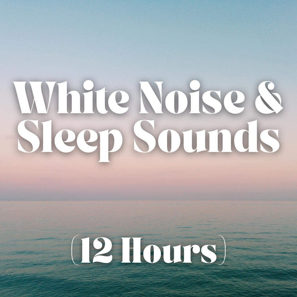 White Noise and Sleep Sounds (12 Hours)