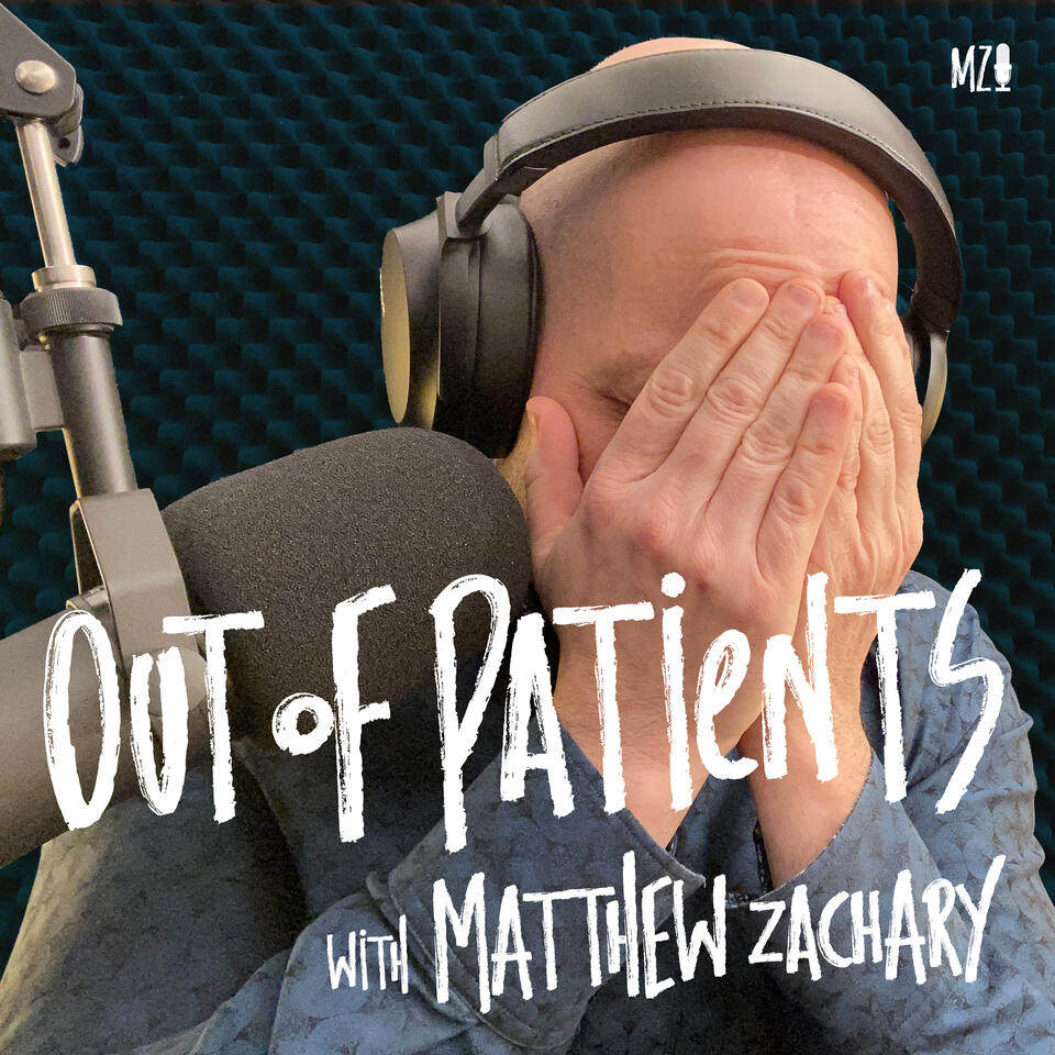 Out of Patients with Matthew Zachary