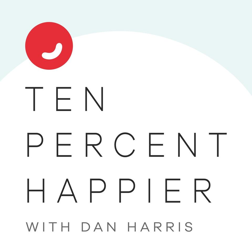 Ten Percent Happier with Dan Harris - Listen Now