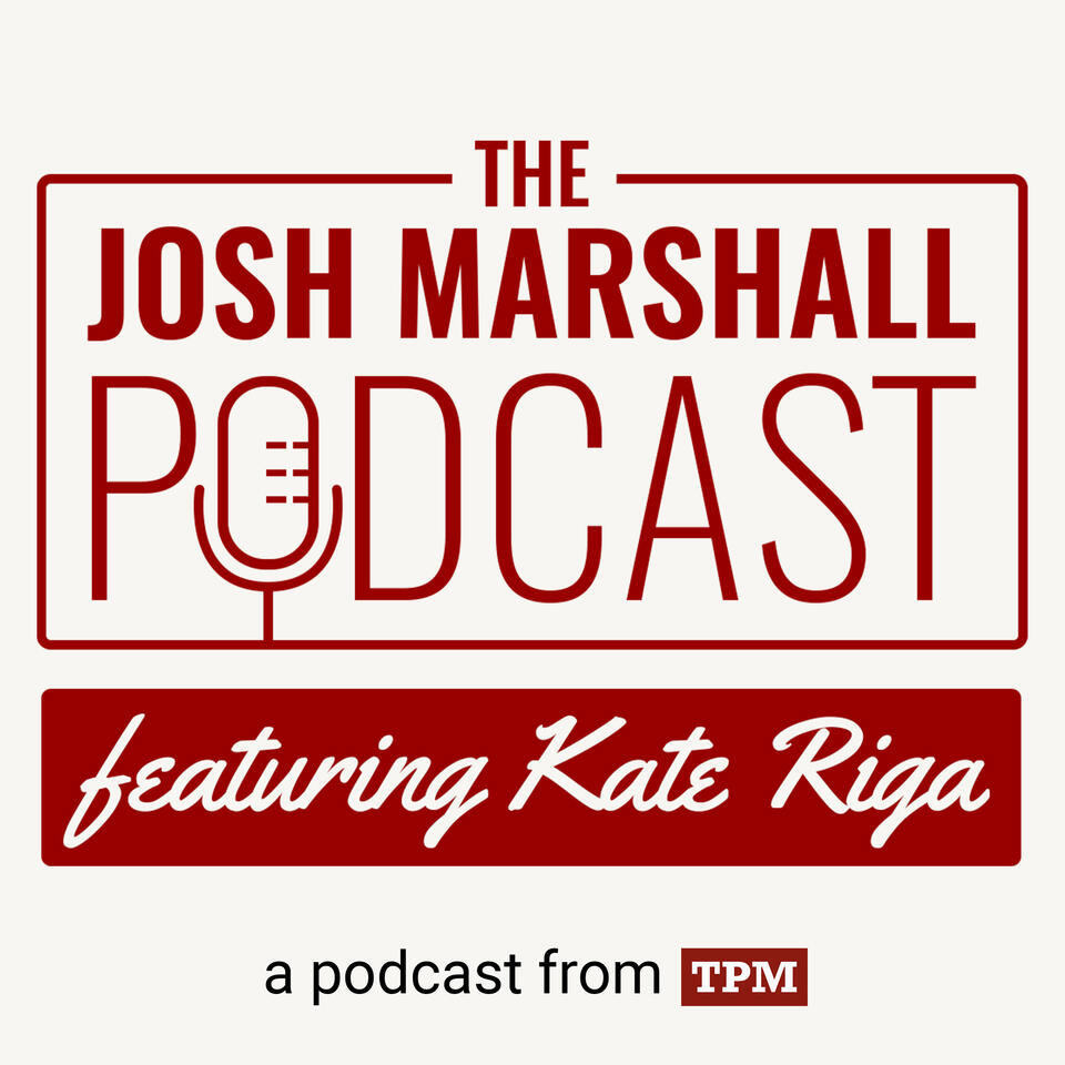 The Josh Marshall Podcast