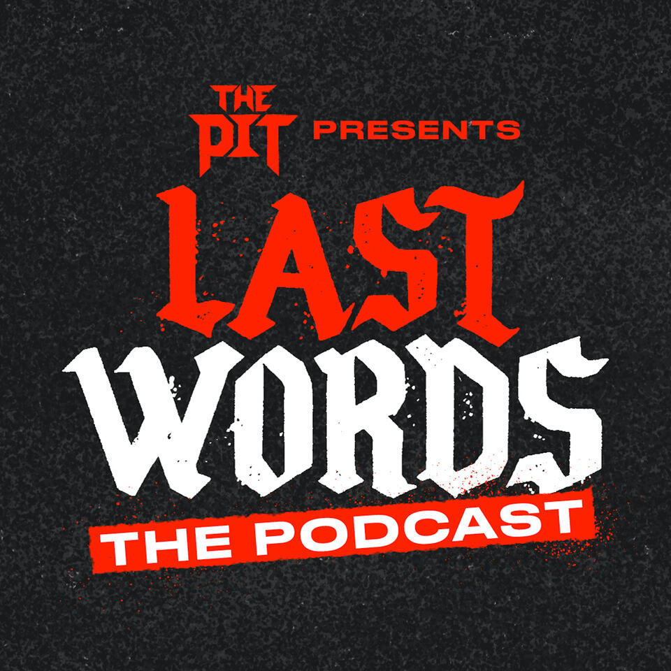 The Pit Presents: LAST WORDS