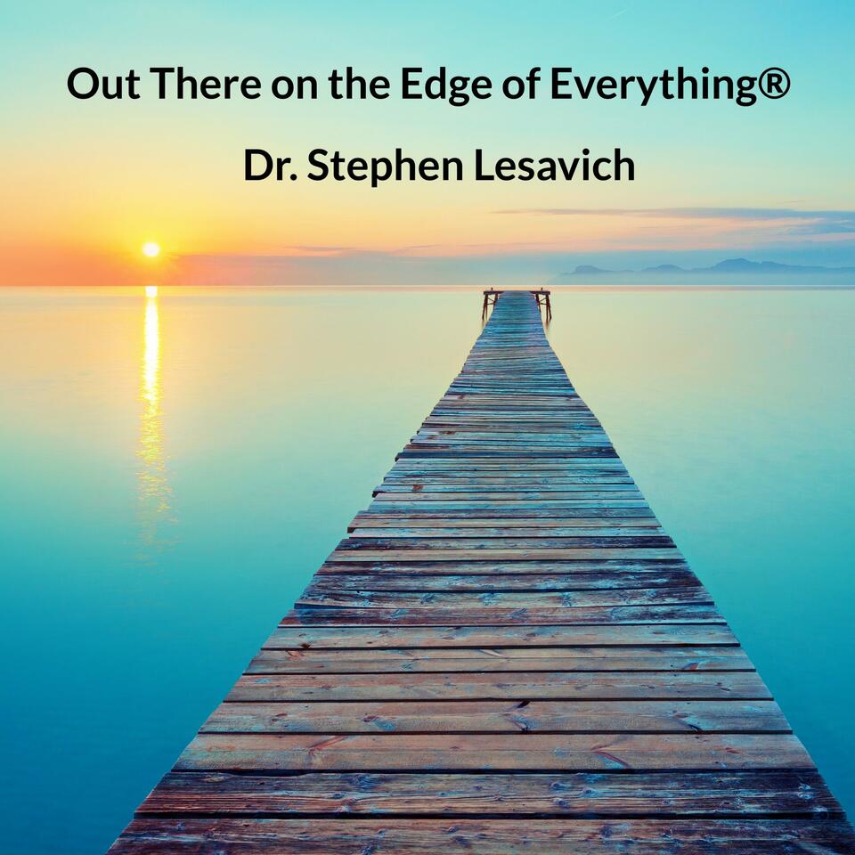 Out There on the Edge of Everything®