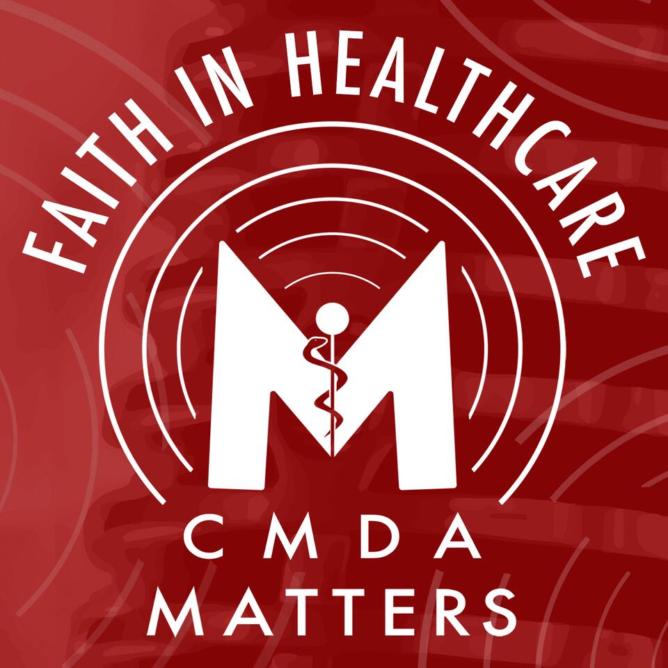Faith in Healthcare: The CMDA Matters Podcast