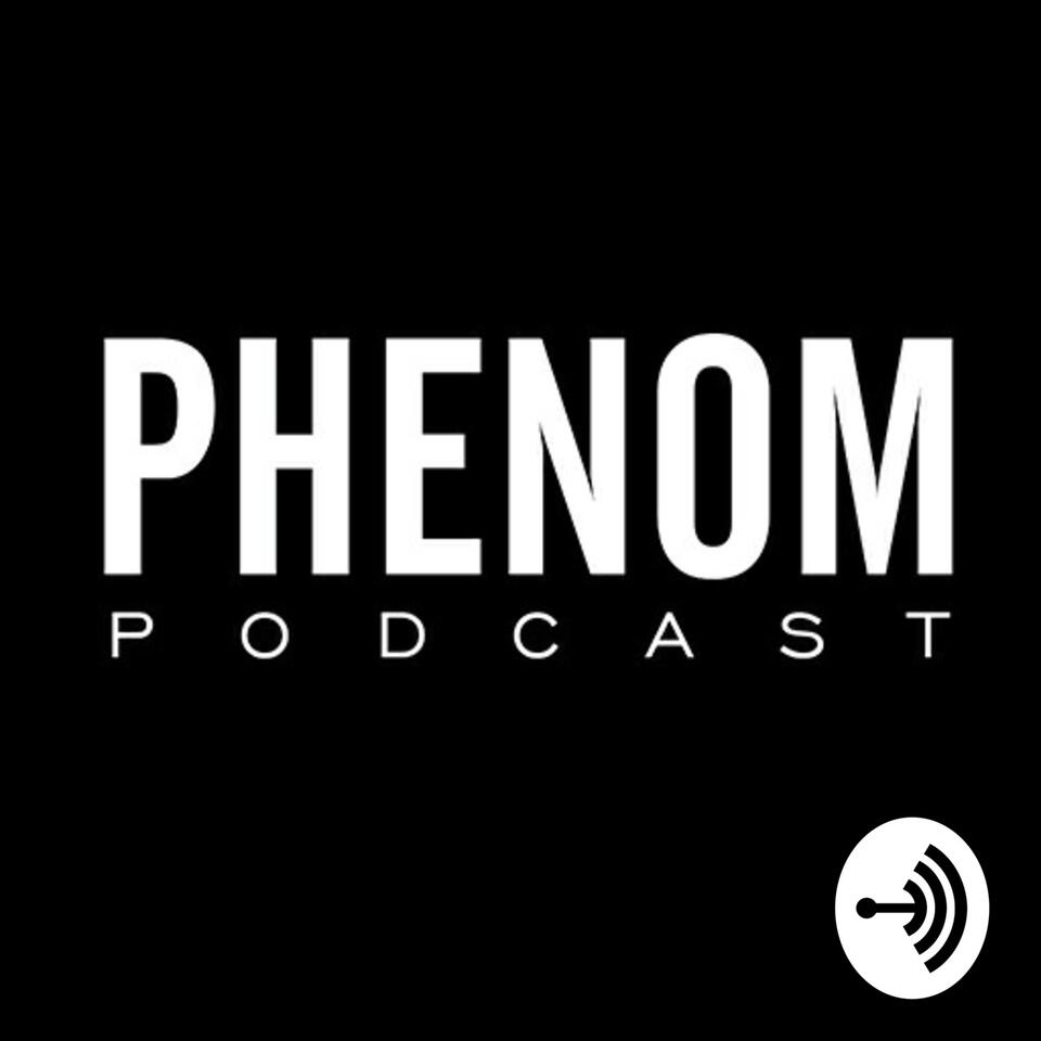 Phenom Podcast
