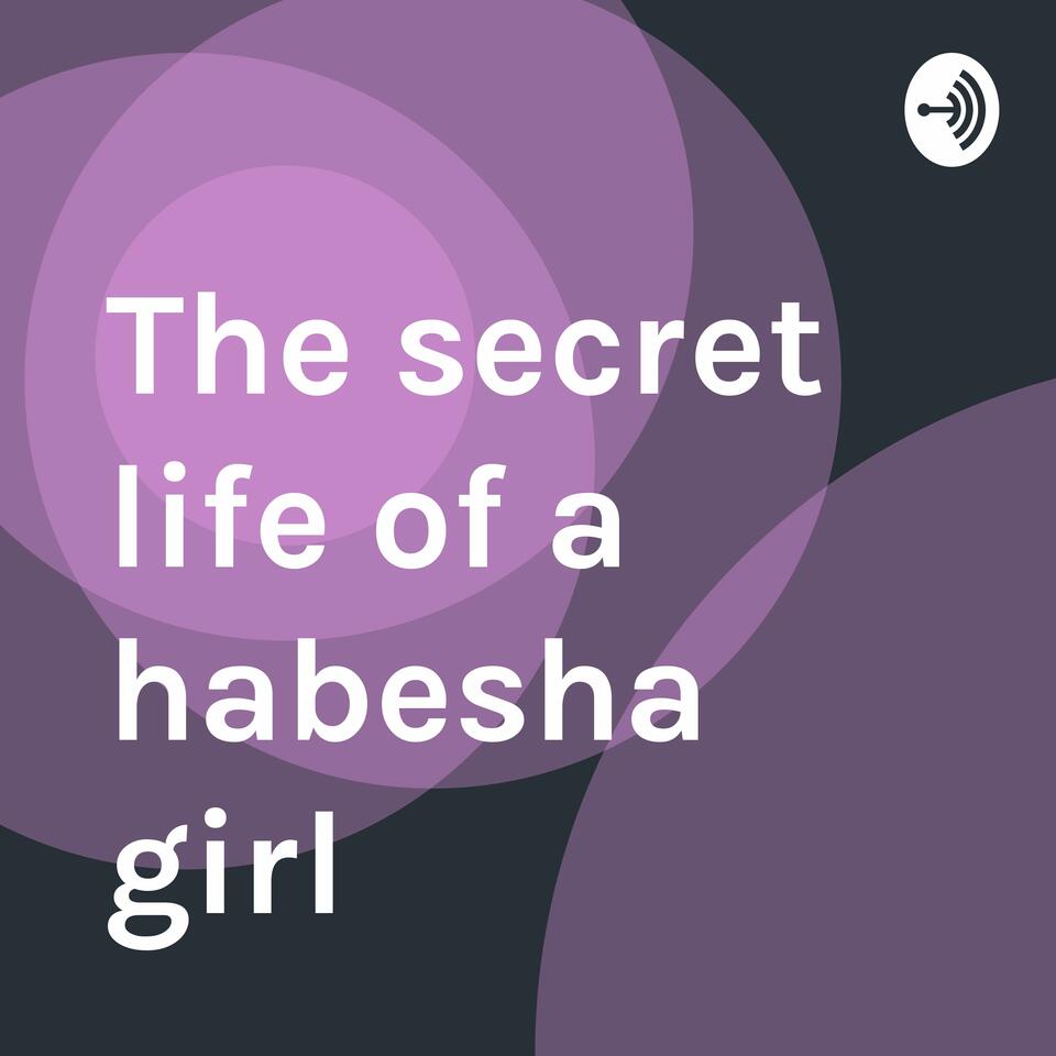 The secret life of a habesha girl