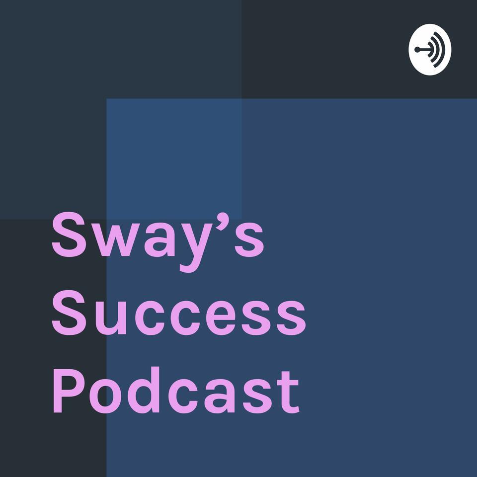 Sway’s Success Podcast