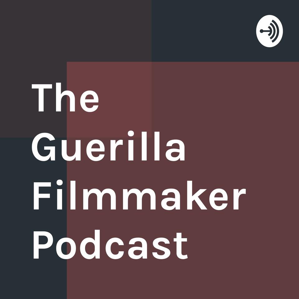 The Guerilla Filmmaker Podcast