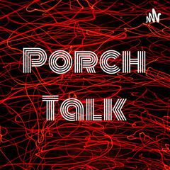 Porch Talk