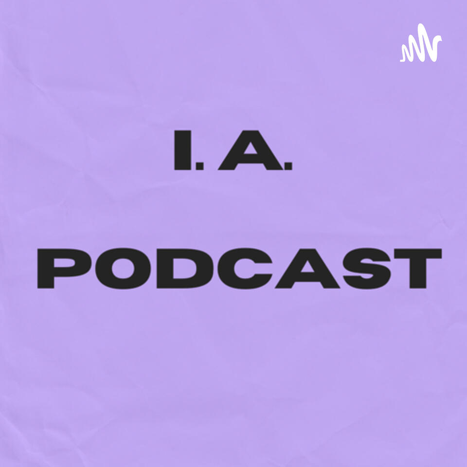 I.A. Podcast