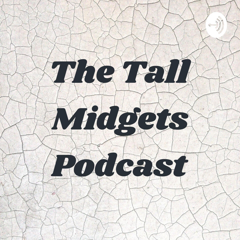 The Tall Midgets Podcast