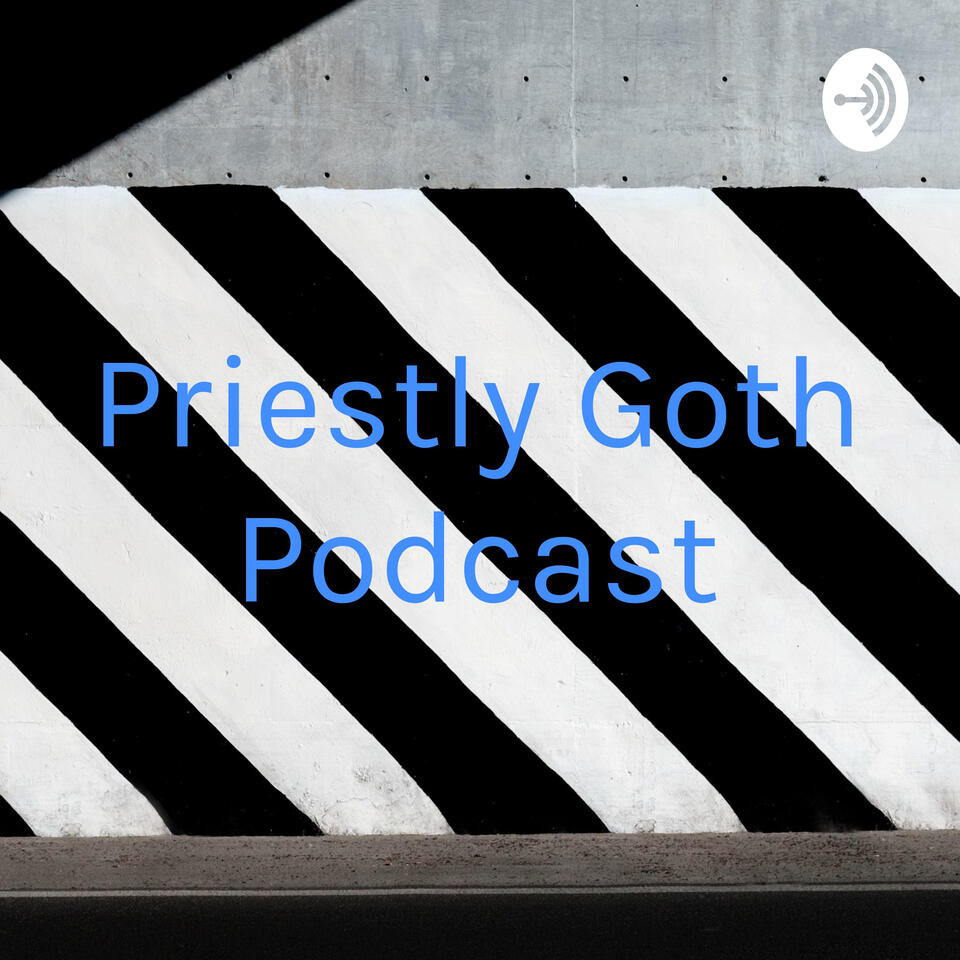 Priestly Goth Podcast