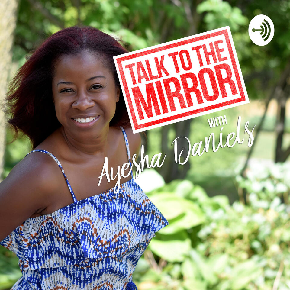 Talk to the Mirror with Ayesha Daniels