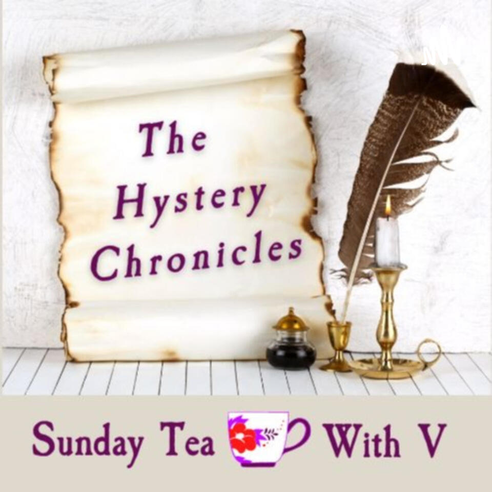 Sunday Tea With V at the Hystery Chronicles Podcast